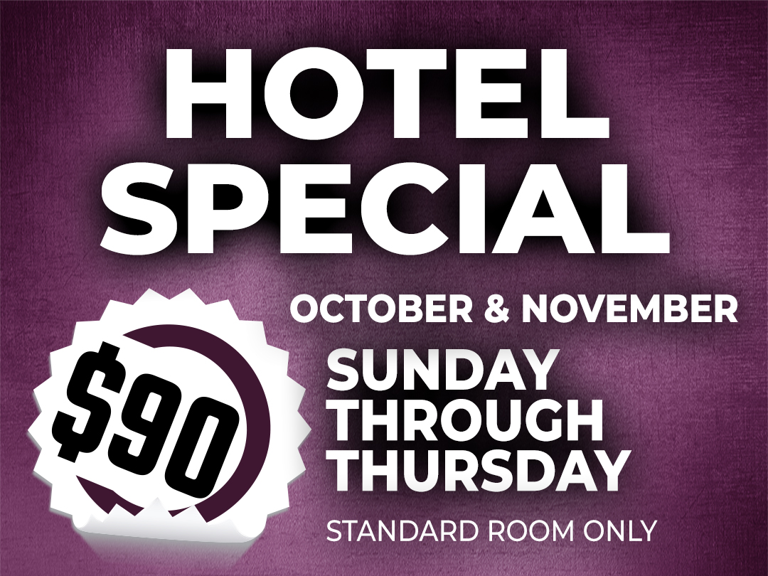 Hotel Special - October and November - Sunday through Thursday - $90